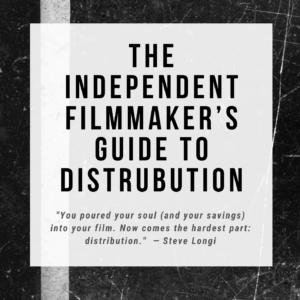 The Independent Filmmaker’s Guide to Distribution